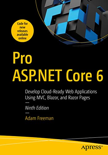 Pro ASP.NET Core 6: Develop Cloud-Ready Web Applications Using MVC, Blazor, and Razor Pages