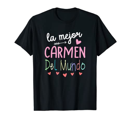 Regalo Para Nombre de Carmen - La Mejor Carmen Del Mundo Camiseta
